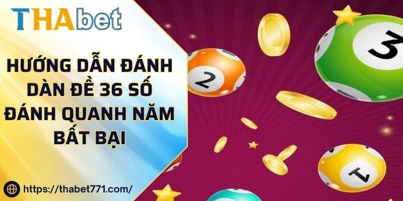 Hướng Dẫn Đánh Dàn Đề 36 Số Đánh Quanh Năm Bất Bại