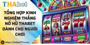 Tổng Hợp Kinh Nghiệm Thắng Nổ Hũ Thabet Dành Cho Người Chơi