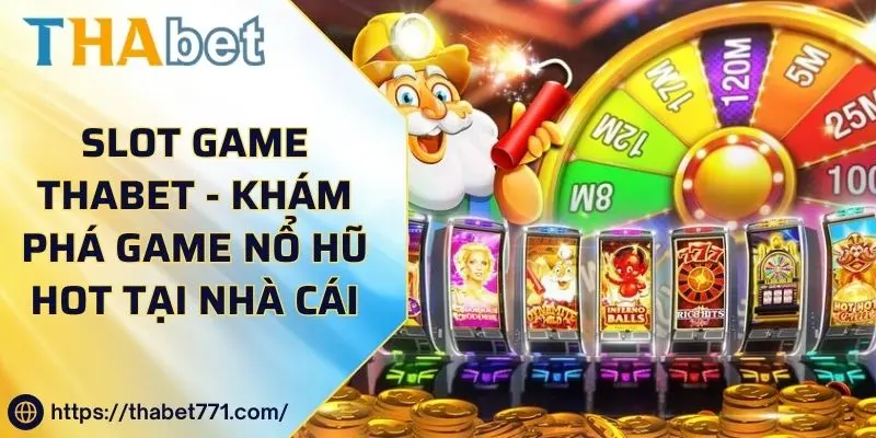 Slot Game Thabet - Khám Phá Game Nổ Hũ Hot Tại Nhà Cái